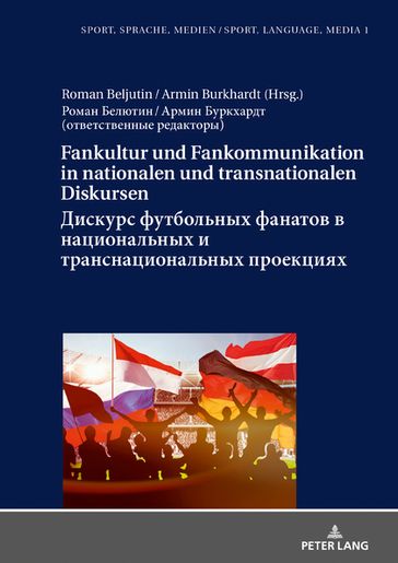 Fankultur und Fankommunikation in nationalen und transnationalen Diskursen /         / Diskurs futbol'nyh fanatov v nacional'nyh i transnacional'nyh proekciyah - Armin Burkhardt - Roman Beljutin