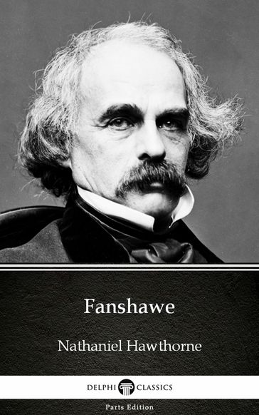 Fanshawe by Nathaniel Hawthorne - Delphi Classics (Illustrated) - Hawthorne Nathaniel