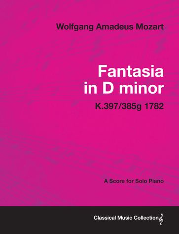 Fantasia in D minor - A Score for Solo Piano K.397/385g 1782 - Wolfgang Amadeus Mozart