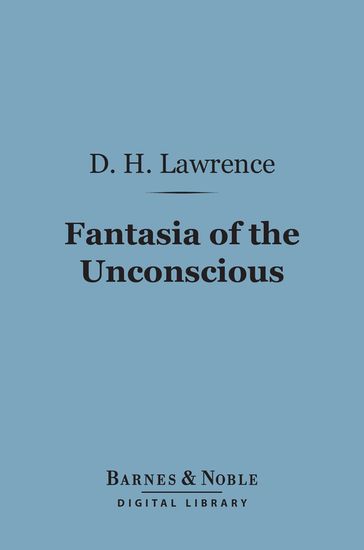 Fantasia of the Unconscious (Barnes & Noble Digital Library) - D. H. Lawrence