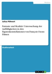 Fantasie und Realität: Untersuchung der Auffälligkeiten in den Figurenkonstellationen von François Ozons Filmen