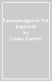 Fantasmagoria-Tre tramonti