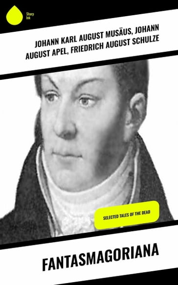 Fantasmagoriana - Johann August Apel - Friedrich August Schulze - Johann Karl August Musaus
