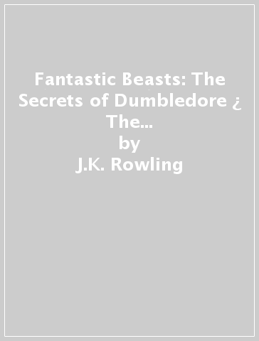 Fantastic Beasts: The Secrets of Dumbledore ¿ The Complete Screenplay - J.K. Rowling - Steve Kloves