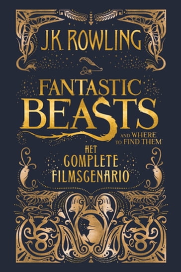 Fantastic Beasts and Where to Find Them: het complete filmscenario - J. K. Rowling