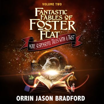Fantastic Fables of Foster Flat Volume Two - Orrin Jason Bradford