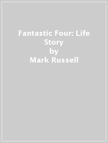 Fantastic Four: Life Story - Mark Russell
