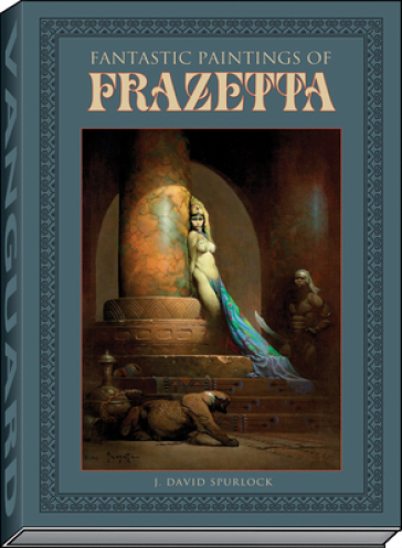 Fantastic Paintings of Frazetta - J David Spurlock