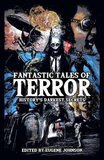 Fantastic Tales of Terror - Christopher Golden - Kevin J. Anderson - Jonathan Maberry - Mercedes M. Yardley - Elizabeth Massie - Richard Chizmar - Joe R. Lansdale - Tim Waggonner - Michael Bailey - Bev Vincent - Stephanie M. Wytovich - Michael Paul Gonzalez - John Palisano - Lisa Morton - Jess Landry - Cullen Bunn - Vince A. Liaguno - Bentley Little - David Wellington - Jessica Marie Baumgartner - Mort Castle - Paul Moore - Jeff Strand