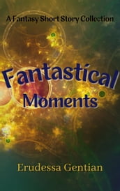 Fantastical Moments