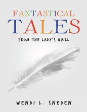 Fantastical Tales: From the Lady s Quill