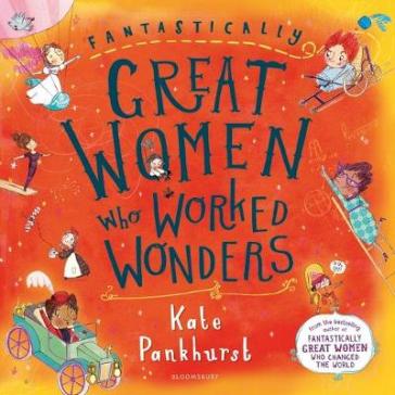 Fantastically Great Women Who Worked Wonders - Ms Kate Pankhurst