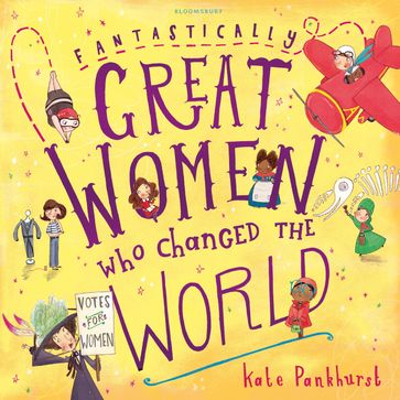 Fantastically Great Women Who Changed The World - Ms Kate Pankhurst