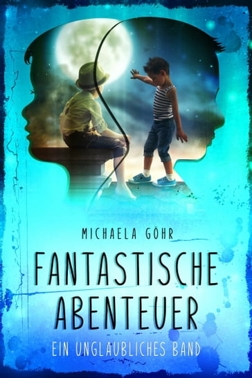 Fantastische Abenteuer 1 - Michaela Gohr