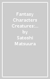 Fantasy Characters & Creatures: An Artist s Sourcebook