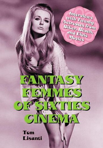 Fantasy Femmes of Sixties Cinema - Tom Lisanti