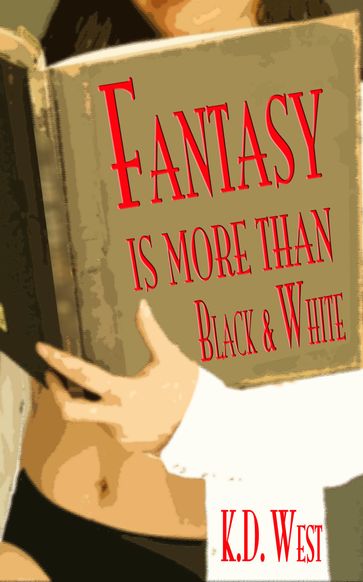 Fantasy Is More than Black & White: An Erotic Wedding Fantasia - K.D. West