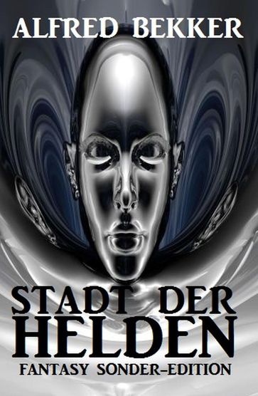 Fantasy Sonder-Edition: Stadt der Helden - Alfred Bekker
