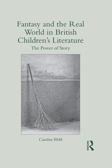 Fantasy and the Real World in British Children's Literature - Caroline Webb