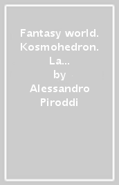 Fantasy world. Kosmohedron. La guida del menestrello al multiverso