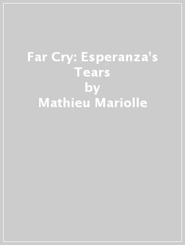Far Cry: Esperanza's Tears - Mathieu Mariolle