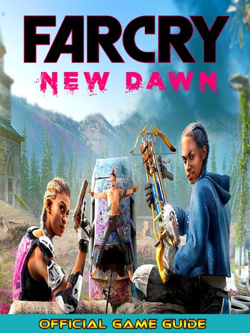 Far Cry: New Dawn Guide & Game Walkthrough, Tips, Tricks and More! - Leo