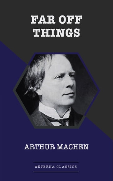 Far Off Things - Arthur Machen