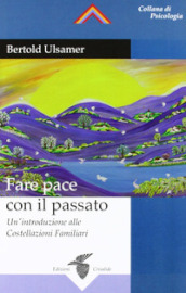 Fare pace con il passato. Un introduzione alle costellazioni familiari