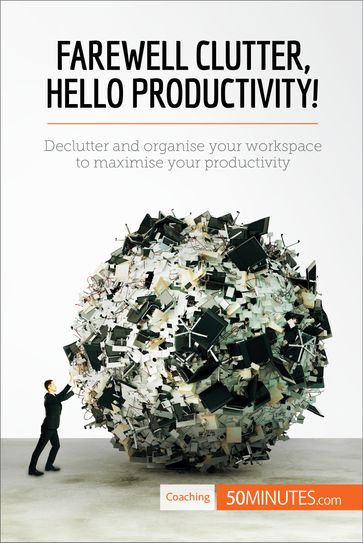 Farewell Clutter, Hello Productivity! - 50Minutes