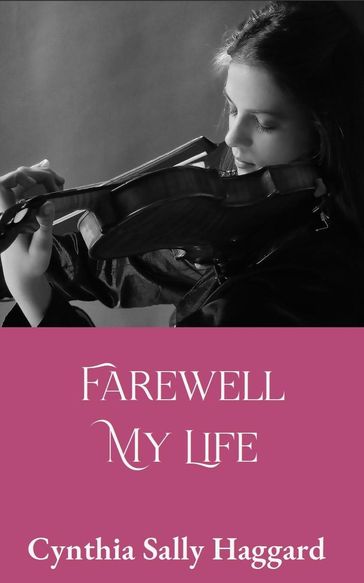 Farewell My Life - Cynthia Sally Haggard