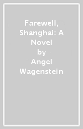 Farewell, Shanghai: A Novel