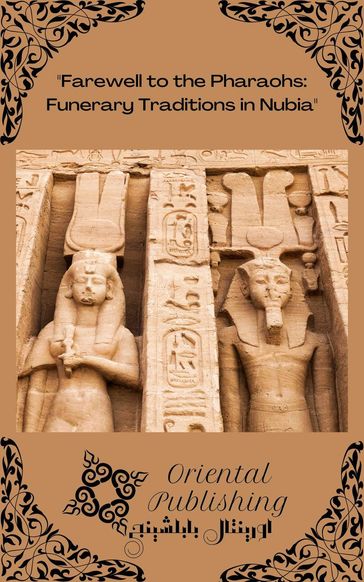 Farewell to the Pharaohs: Funerary Traditions in Nubia - Oriental Publishing