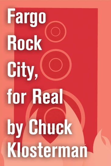 Fargo Rock City, for Real - Chuck Klosterman