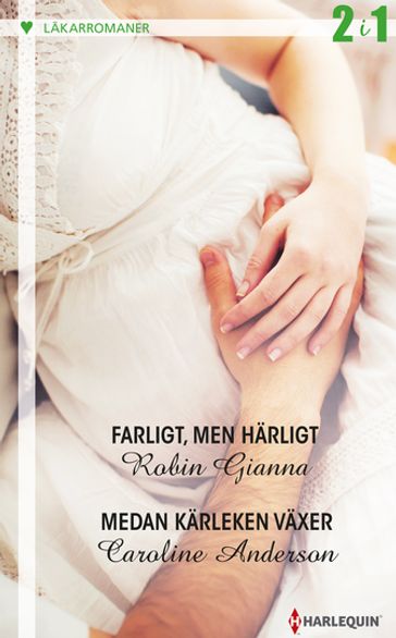 Farligt, men härligt / Medan kärleken växer - Caroline Anderson - Robin Gianna