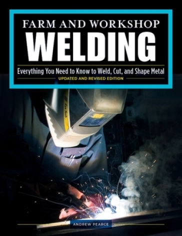 Farm and Workshop Welding, Third Revised Edition - Andrew Pearce