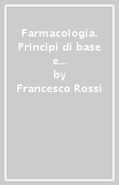 Farmacologia. Principi di base e applicazioni terapeutiche