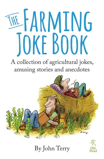 Farming Joke Book, The: A Collection of Agricultural Jokes, Amusing Stories and Anecdotes - Terry John