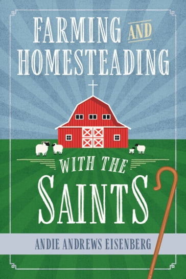 Farming and Homesteading with the Saints - Andie Andrews Eisenberg