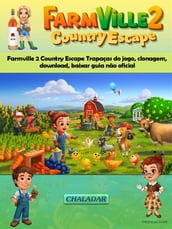 Farmville 2 Country Escape Trapaças Do Jogo, Clonagem, Download, Baixar Guia Não Oficial