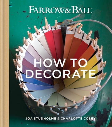 Farrow & Ball How to Decorate - Farrow & Ball - Joa Studholme - Charlotte Cosby