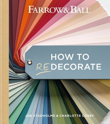 Farrow and Ball How to Redecorate - Farrow & Ball - Joa Studholme - Charlotte Cosby