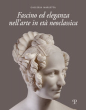 Fascino ed eleganza nell arte in età neoclassica. Ediz. italiana e inglese