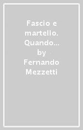 Fascio e martello. Quando Stalin voleva allearsi al duce. Guido Relli: memorie d un diplomatico dalla Russia zarista allo sfacelo europeo