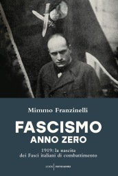 Fascismo anno zero. 1919: la nascita dei Fasci italiani di combattimento