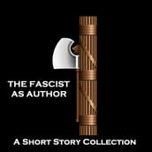Fascist as Author, The - A Short Story Collection