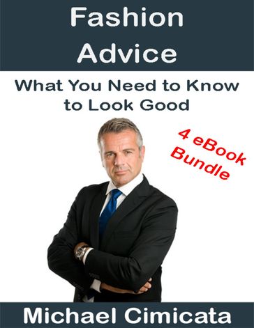 Fashion Advice: What You Need to Know to Look Good (4 eBook Bundle) - Michael Cimicata