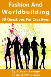 Fashion And Worldbuilding: 50 Questions For Creatives