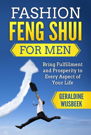 Fashion Feng Shui for Men: Bring Fulfillment and Prosperity to Every Aspect of Your Life - Geraldine Wijsbeek