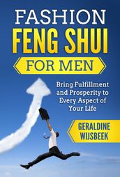 Fashion Feng Shui for Men: Bring Fulfillment and Prosperity to Every Aspect of Your Life