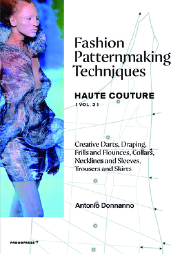 Fashion Patternmaking Techniques: Haute Couture (Vol. 2) - Antonio Donnanno